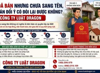 Đất đã bán nhưng chưa sang tên, bên bán đổi ý có đòi lại được không?
