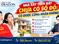 Nhà xây trên đất chưa có sổ đỏ: Có được công nhận không?
